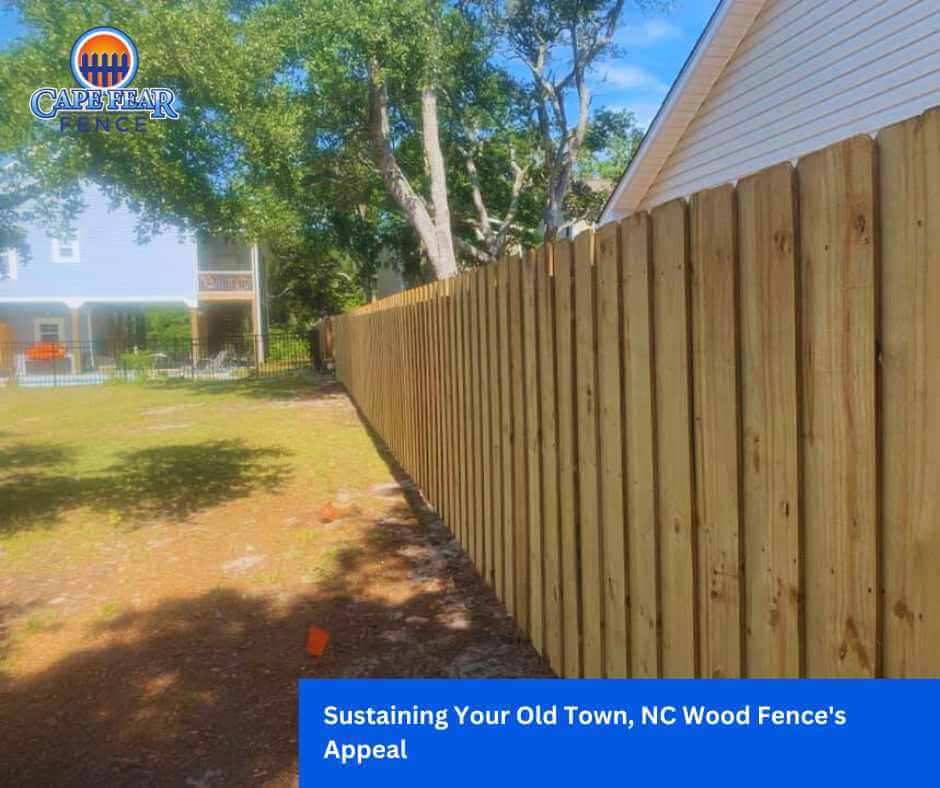 Sustaining Your Old Town, NC Wood Fence's Appeal