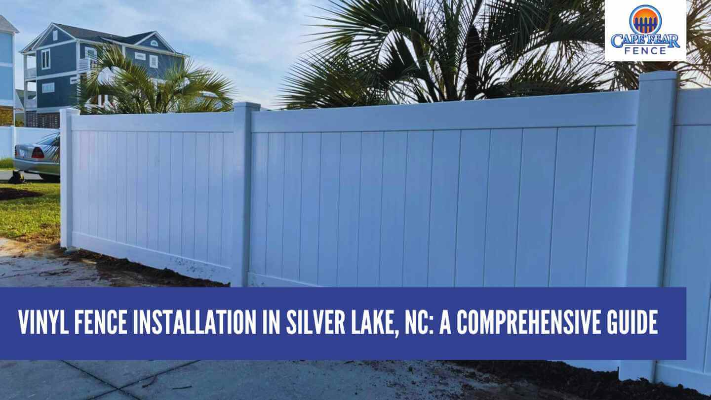Vinyl Fence Installation in Silver Lake, NC: A Comprehensive Guide