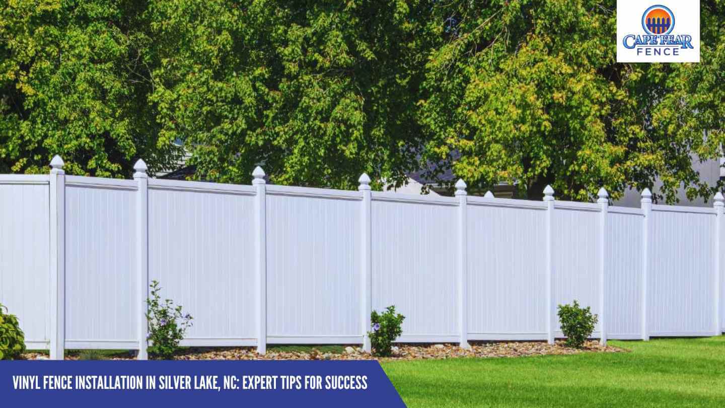 Vinyl Fence Installation in Silver Lake, NC: Expert Tips for Success