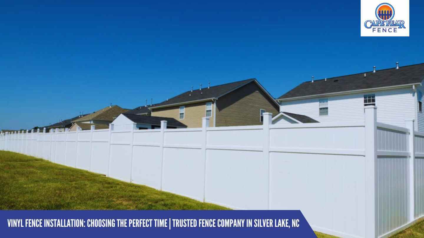 Vinyl Fence Installation: Choosing the Perfect Time | Trusted Fence Company in Silver Lake, NC